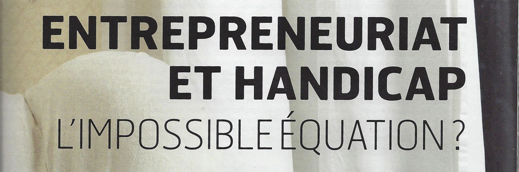 Entrepreneuriat et handicap : l'impossible équation